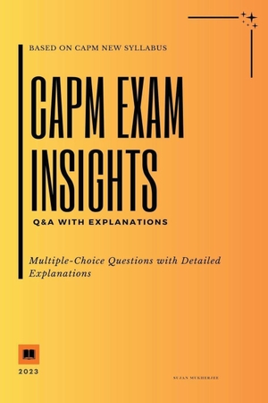 Sujan. CAPM Exam Insights - Q&A with Explanations. Sujan, 2023.