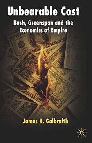 Galbraith, James K.. Unbearable Cost - Bush, Greenspan and the Economics of Empire. Palgrave Macmillan UK, 2006.