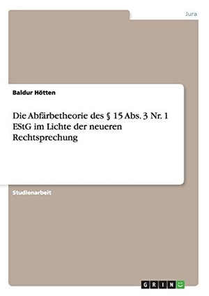 Hötten, Baldur. Die Abfärbetheorie des § 15 Abs. 3 Nr. 1 EStG im Lichte der neueren Rechtsprechung. GRIN Verlag, 2012.