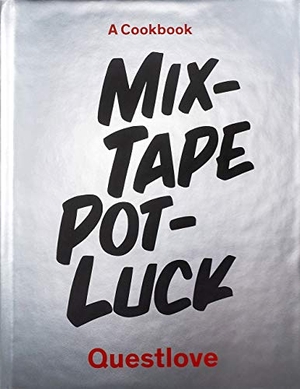 Questlove. Mixtape Potluck Cookbook - A Dinner Party for Friends, Their Recipes, and the Songs They Inspire. Harry N. Abrams, 2019.