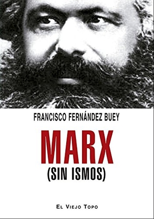 Fernández Buey, Francisco. Marx (sin ismos). Ediciones de Intervención Cultural, 2004.