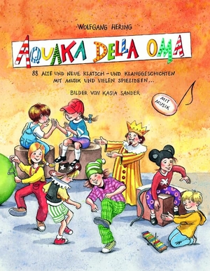 Hering, Wolfgang. AQUAKA DELLA OMA - 88 alte und neue Klatsch- und Klanggeschichten mit Musik und vielen Spielideen. Klett Kita GmbH, 2011.