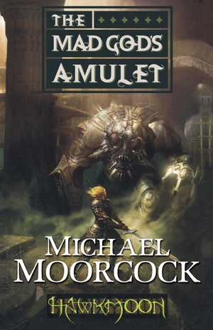Moorcock, Michael. Hawkmoon - The Mad God's Amulet. St. Martins Press-3PL, 2010.