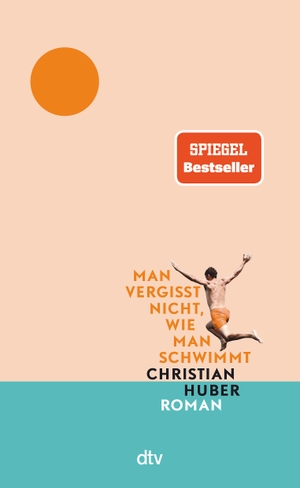 Huber, Christian. Man vergisst nicht, wie man schwimmt - Roman | 'Der Roman des Sommers.' Tommi Schmitt. dtv Verlagsgesellschaft, 2022.
