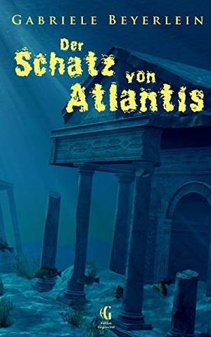 Beyerlein, Gabriele. Der Schatz von Atlantis - Ungekürzte Ausgabe. Books on Demand, 2017.