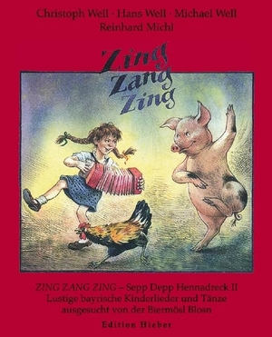 Well, Christoph / Well, Hans et al. Zing, Zang, Zing - Sepp Depp Hennadreck 2.Lustige bayerische Kinderlieder, Reime, Gedichte und Volkstänze. Allegra Musikverlag, 2001.