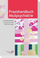 Praxishandbuch Akutpsychiatrie