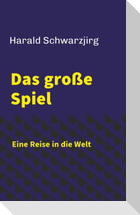 Das große Spiel - Eine Reise in die Welt