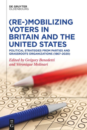 Molinari, Veronique / Gregory Benedetti (Hrsg.). (Re-)Mobilizing Voters in Britain and the United States - Political Strategies from Parties and Grassroots Organisations (1867¿2020). De Gruyter Oldenbourg, 2022.