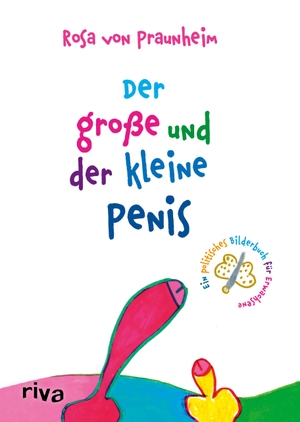 Praunheim, Rosa Von. Der große und der kleine Penis - Eine politische Bildergeschichte für Erwachsene. riva Verlag, 2020.
