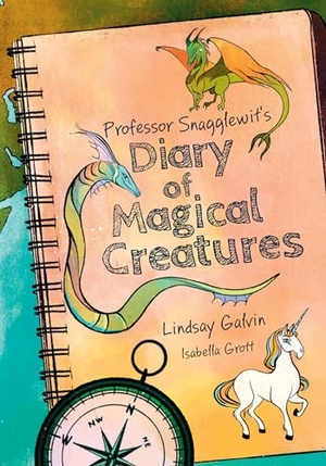 Grott, Isabella / Lindsay Galvin. Professor Snagglewit's Diary of Magical Creatures - Fluency 3. HarperCollins Publishers, 2024.
