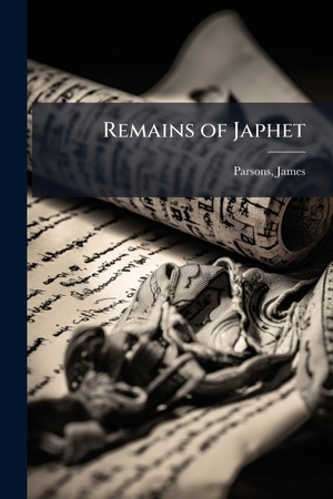 Parsons, James. Remains of Japhet. Creative Media Partners, LLC, 2025.