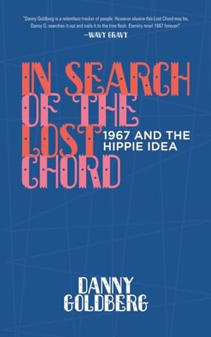 Goldberg, Danny. In Search of the Lost Chord - 1967 and the Hippie Idea. Akashic Books, Ltd., 2018.