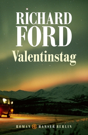 Ford, Richard. Valentinstag - Roman. Hanser Berlin, 2023.