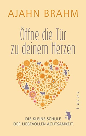 Brahm, Ajahn. Öffne die Tür zu deinem Herzen - Die kleine Schule der liebevollen Achtsamkeit - SPIEGEL-Bestsellerautor. Lotos, 2016.