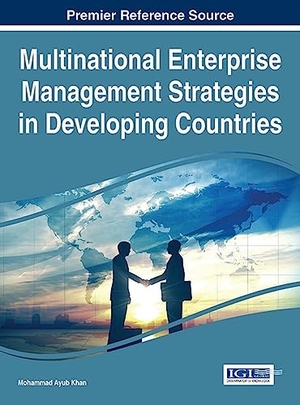 Khan, Mohammad Ayub (Hrsg.). Multinational Enterprise Management Strategies in Developing Countries. Business Science Reference, 2016.