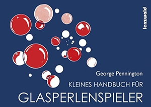 Pennington, George. Kleines Handbuch für Glasperlenspieler. Lenzwald Verlag, 2017.