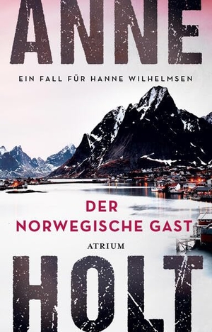 Holt, Anne. Der norwegische Gast - Ein Fall für Hanne Wilhelmsen. Atrium Verlag, 2024.