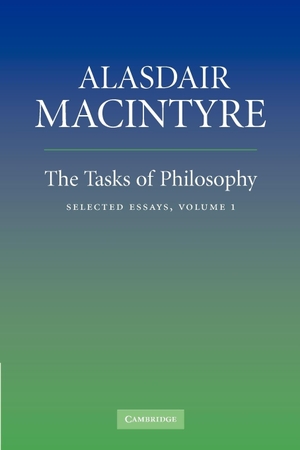 Macintyre, Alasdair. The Tasks of Philosophy, Volume 1 - Selected Essays. Cambridge University Press, 2012.