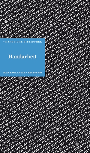 Holm, Christiane (Hrsg.). Handarbeit - Handliche Bibliothek der Romantik Band 5. Secession Verlag, 2020.