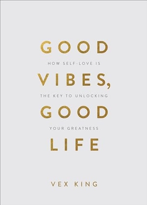 King, Vex. Good Vibes, Good Life (Gift Edition) - How Self-Love Is the Key to Unlocking Your Greatness. Hay House UK Ltd, 2020.