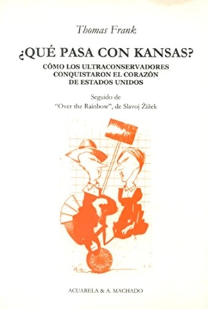 Zizek, Slavoj / Thomas Frank. ¿Qué pasa con Kansas? : cómo los ultraconservadores conquistaron el corazón de Estados Unidos. Machado Grupo de Distribución, 2008.