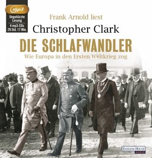 Christopher Clark / Norbert Juraschitz / Frank Arnold. Die Schlafwandler - Wie Europa in den Ersten Weltkrieg zog. Random House Audio, 2013.