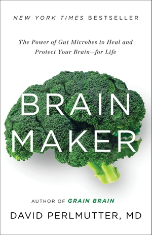 Perlmutter, David. Brain Maker - The Power of Gut Microbes to Heal and Protect Your Brain for Life. Little, Brown Books for Young Readers, 2015.