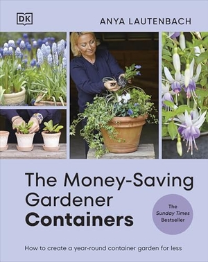 Lautenbach, Anya. The Money-Saving Gardener Containers - How to Create a Year-round Container Garden for Less. Dorling Kindersley Ltd., 2026.
