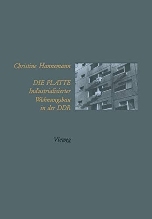 Hannemann, Christine. Die Platte Industrialisierter Wohnungsbau in der DDR. Vieweg+Teubner Verlag, 1996.