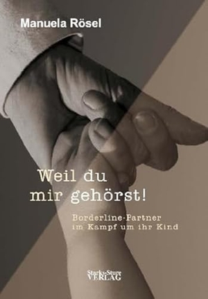 Rösel, Manuela. Weil du mir gehörst! - Borderline-Partner im Kampf um ihr Kind. Starks-Sture Verlag, 2010.