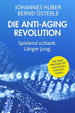 Huber, Johannes / Bernd Österle. Die Anti-Aging Revolution - Spielend schlank. Länger jung.. edition a GmbH, 2020.