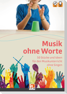 Musik ohne Worte. 50 Stücke und Ideen für den Musikunterricht ohne Singen