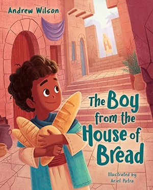 Wilson, Andrew. The Boy from the House of Bread. B&H Publishing Group, 2022.