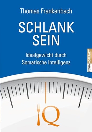 Frankenbach, Thomas. Schlank sein - Idealgewicht durch somatische Intelligenz. Koha-Verlag GmbH, 2015.