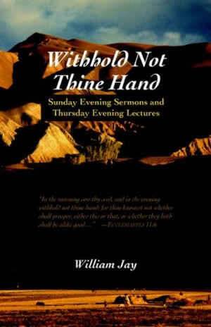 Jay, William. Withhold Not Thine Hand - Evening Sermons. Solid Ground Christian Books, 2005.