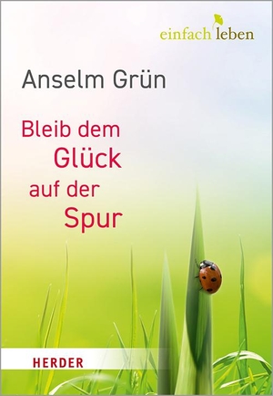 Grün, Anselm. Bleib dem Glück auf der Spur. Herder Verlag GmbH, 2020.