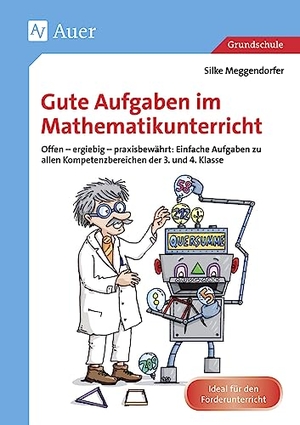 Meggendorfer, Silke. Gute Aufgaben im Mathematikunterricht - Offen - ergiebig -praxisbewährt: Einfache Aufgaben zu allen Kompetenzbereichen der 3. und 4. Klasse. Auer Verlag i.d.AAP LW, 2018.