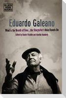 Eduardo Galeano - Wind is the Breath of Time, the Storyteller's Voice Travels On