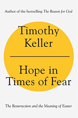 Keller, Timothy. Hope in Times of Fear - The Resurrection and the Meaning of Easter. , 2022.