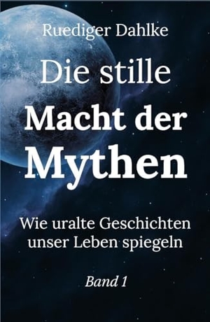 Dahlke, Ruediger. Die stille Macht der Mythen. Band 1 - Wie uralte Geschichten unser Leben spiegeln. Heilkundeinstitut Dahlke, 2026.
