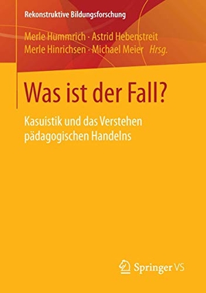 Hummrich, Merle / Astrid Hebenstreit et al (Hrsg.). Was ist der Fall? - Kasuistik und das Verstehen pädagogischen Handelns. Springer Gabler, 2016.