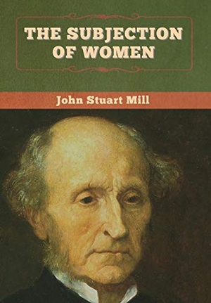 Mill, John Stuart. The Subjection of Women. Bibliotech Press, 2020.