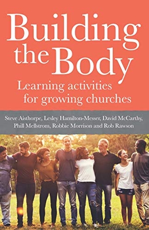 Aisthorpe, Steve / Hamilton-Messer, Lesley et al. Building the Body - Learning Activities for Growing Churches. Hymns Ancient & Modern, 2019.