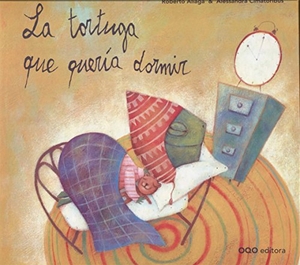 Aliaga, Roberto / Alessandra Cimatoribus. La tortuga que quería dormir. OQO Editora, 2008.