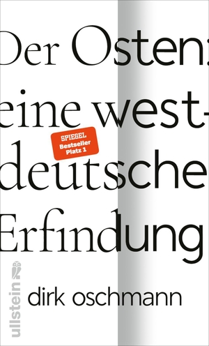 Oschmann, Dirk. Der Osten: eine westdeutsche Erfindung - Wie die Konstruktion des Ostens unsere Gesellschaft spaltet&#xa0;. Ullstein Verlag GmbH, 2023.