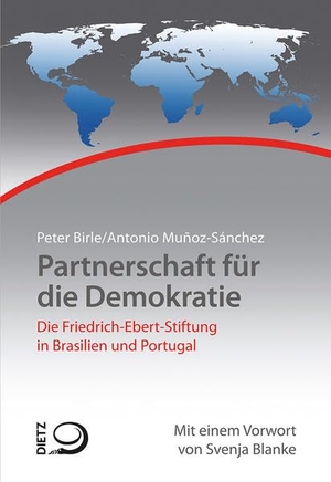 Birle, Peter / Antonio Muñoz Sánchez. Partnerschaft für die Demokratie - Die Arbeit der Friedrich-Ebert-Stiftung in Brasilien und Portugal. Dietz Verlag J.H.W. Nachf, 2020.