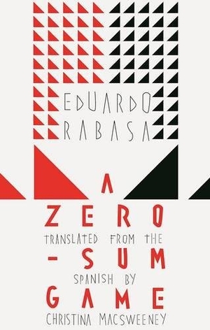 Rabasa, Eduardo. A Zero-Sum Game. DEEP VELLUM PUB, 2016.