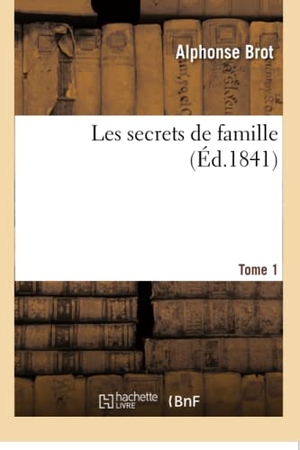 Brot, Alphonse. Les secrets de famille. Tome 1. Hachette Livre, 2018.