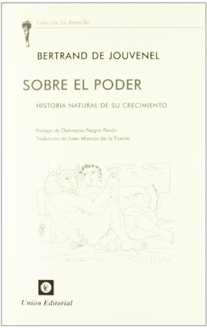 Negro Pavón, Dalmacio / Bertrand De Jouvenel. Sobre el poder : historia natural de su crecimiento. Unión Editorial, S.A., 2011.